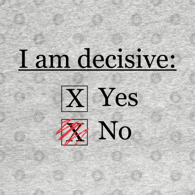 I Am Decisive by CuriousCurios